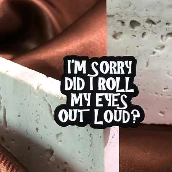 “I’m sorry did I roll my eyes out loud” pin - Picture 3 of 8